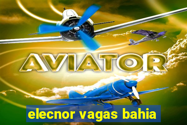 elecnor vagas bahia